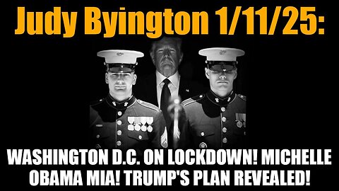 Judy Byington 1/11/25: Washington D.C. on Lockdown! Michelle Obama MIA! Trump's Plan Revealed!