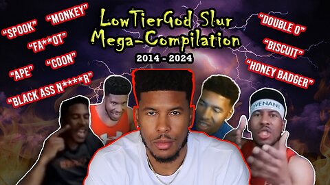 The Ultimate LowTierGod Slur MEGA-COMPILATION [480p30 FPS, CHECK DESCRIPTION]