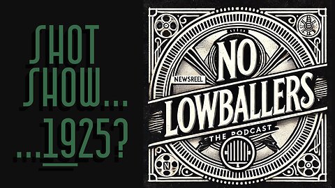 74: SHOT Show 1925: Imagining a Roaring 20s Firearms Expo | No Lowballers Podcast