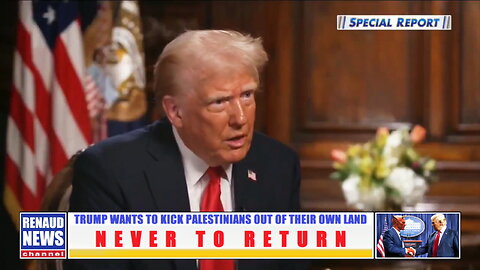 TRUMP WANTS TO KICK PALESTINIANS OUT OF THEIR OWN LAND NEVER TO RETURN