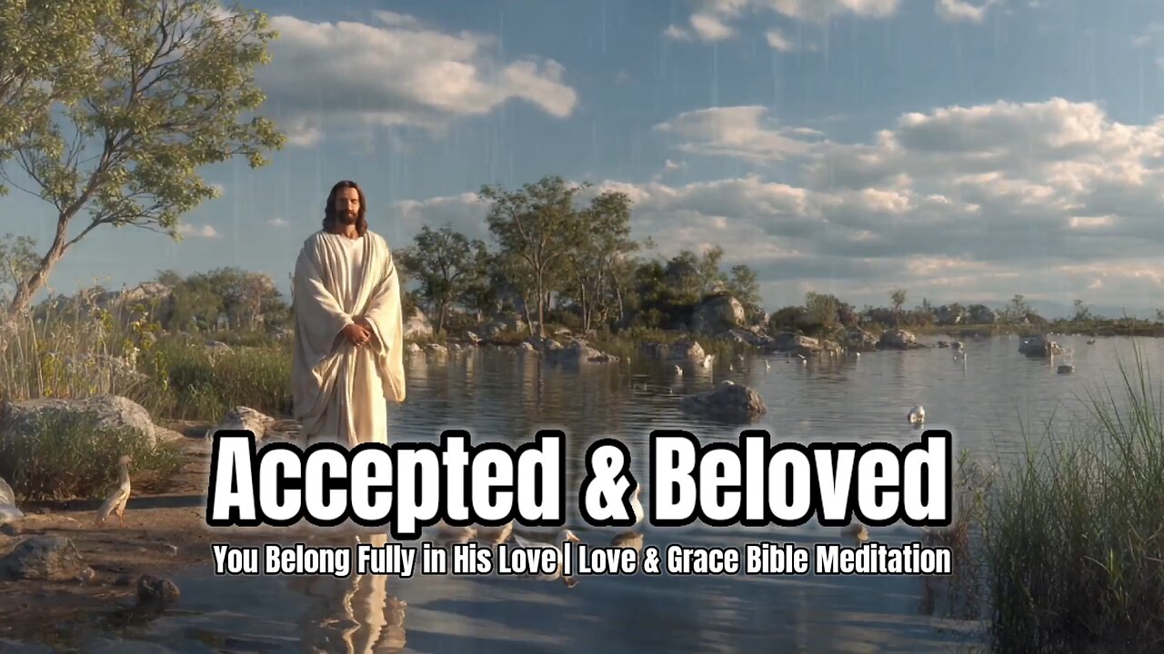 Accepted & Beloved | Love & Grace Bible Meditation | Scripture for Rest & Peace #dailybible #jesus
