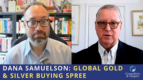 Dana Samuelson: Global Gold & Silver Buying Spree