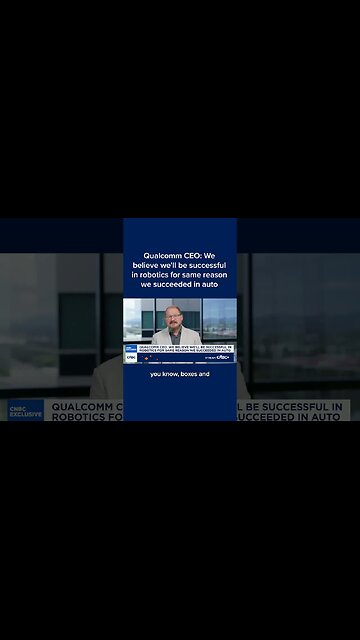 Qualcomm CEO: We believe we'll be successful in robotics for same reason we succeeded in auto