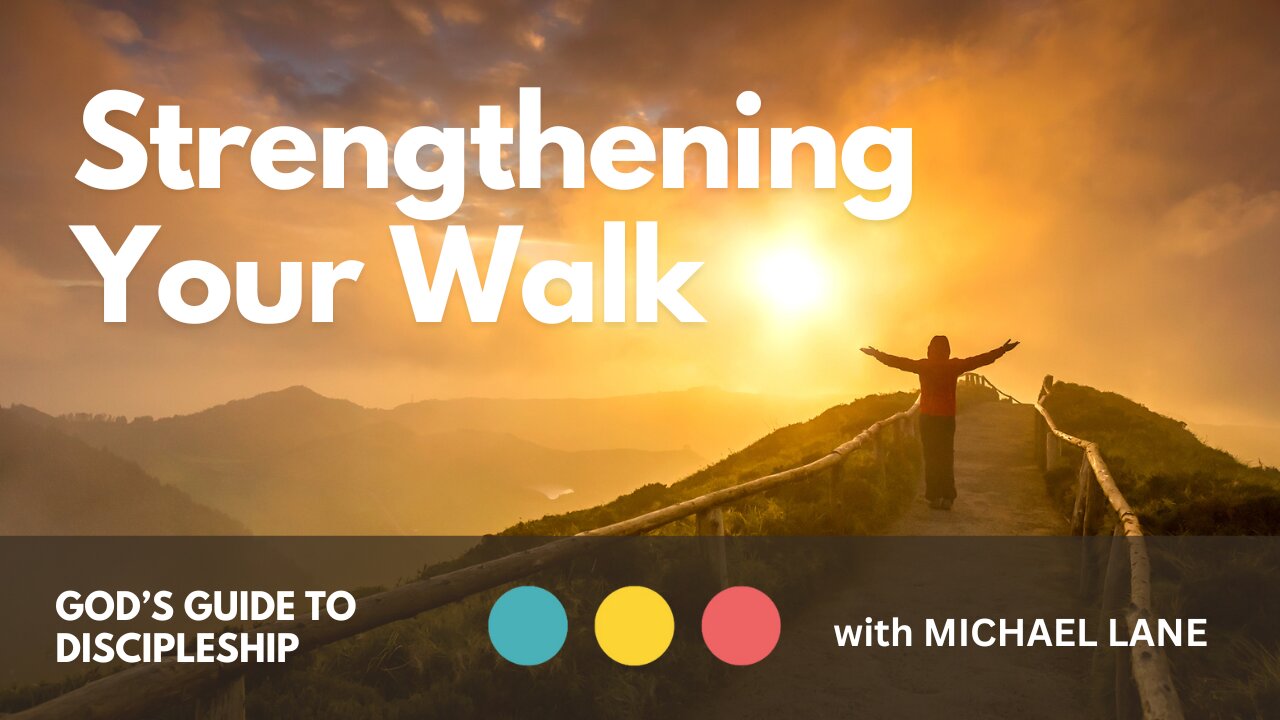 Strengthening Your Walk | God’s Guide To Discipleship 5/6