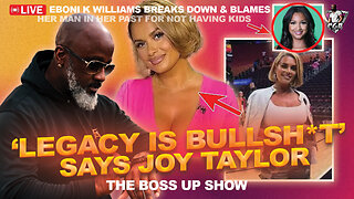 Joy Taylor Tells Men That "Legacy Is Bullsh*t" | Eboni K Williams, 42, Regrets Not Having Kids