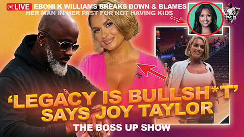 Joy Taylor Tells Men That "Legacy Is Bullsh*t" | Eboni K Williams, 42, Regrets Not Having Kids