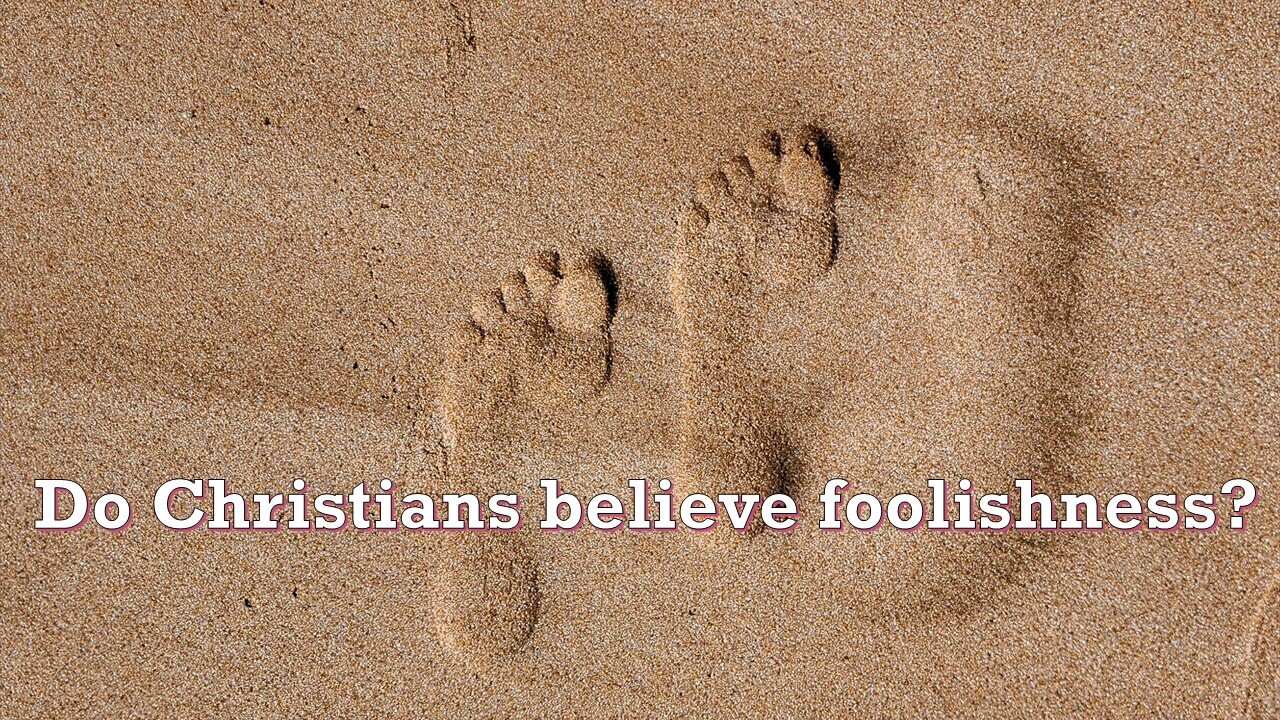 Sermon Only | Do Christians believe foolishness? | February 16, 2025