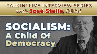 Socialism: Child Of Democracy - Interview Series with José Stelle, DPhil