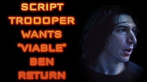 Script Trooper Wants "Viable" Ben Solo