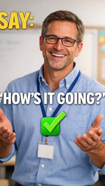 Don’t say “How are you?” like this Say:“How’s it going?”“How have you been?”