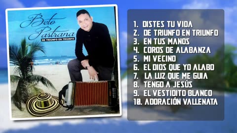 Beto pastrana - De Triunfo En Triunfo Música Cristiana - Álbum Completo.