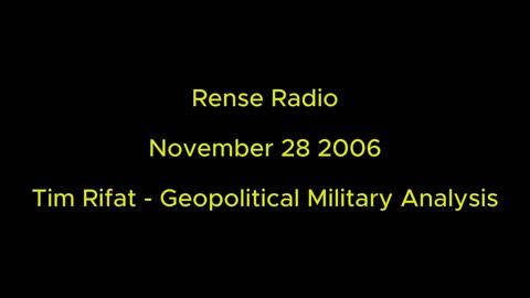 Rense Radio: November 28 2006 Tim Rifat - Geopolitical Military Analysis