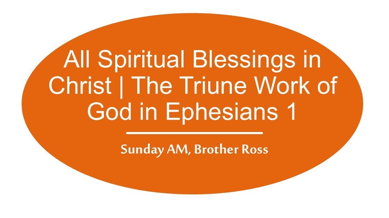 All Spiritual Blessings in Christ | The Triune Work of God in Ephesians 1 | 09.07.25 Sun AM