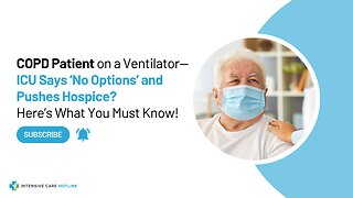 COPD Patient on a Ventilator—ICU Says ‘No Options’ and Pushes Hospice? Here’s What You Must Know!