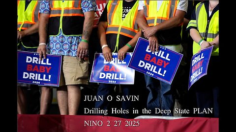 JUAN O SAVIN- Drilling Holes in the Deep State PLAN- NINO 2 27 2025