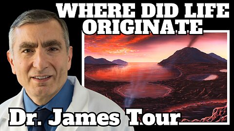 From Goo to You By Way of the Zoo: Where Did Life Originate with Dr. James Tour