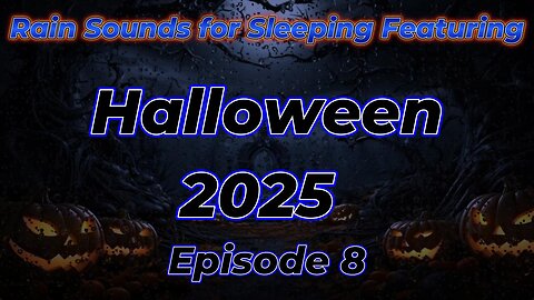 Rain Sounds For Sleeping Featuring - Halloween 2025 Episode 8