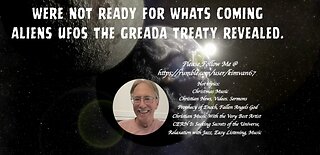 Were Not Ready for What's Coming Aliens UFOs the Grenada Treaty Revealed..