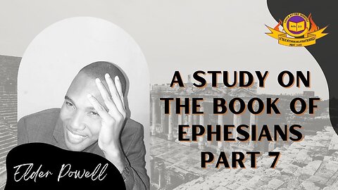 Elder Christopher Powell: A Study on the Book of Ephesians - Part 7