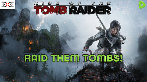 RISE OF THE TOMB RAIDER - lara needs them raids (giggidy)