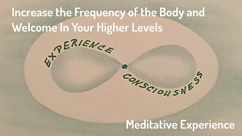 #4 Increase the Frequency of the Body and Welcome in Your Higher Levels - Meditative Experience