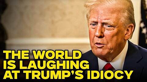 The World Is Laughing At How Painfully Stupid Trump Is Acting