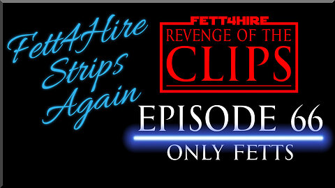 Revenge of the Clips Episode 66: Only Fetts