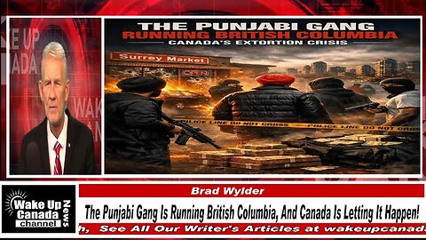 WUCN-Epi#581-The Punjabi Gang Is Running British Columbia & Canada Is Letting It Happen!