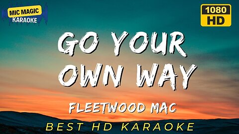 GO YOUR OWN WAY - FLEETWOOD MAC (HD KARAOKE VERSION)