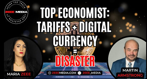 Top Economist: Tariffs + Digital Currency = Disaster - Martin Armstrong