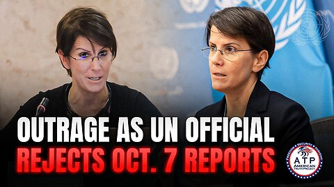 OUTRAGE ERUPTS AS NEW UN OFFICIAL DENIES DOCUMENTED ABUSE OF WOMEN ON OCTOBER 7