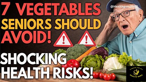 The Hidden Dangers of These 7 Common Vegetables for Seniors