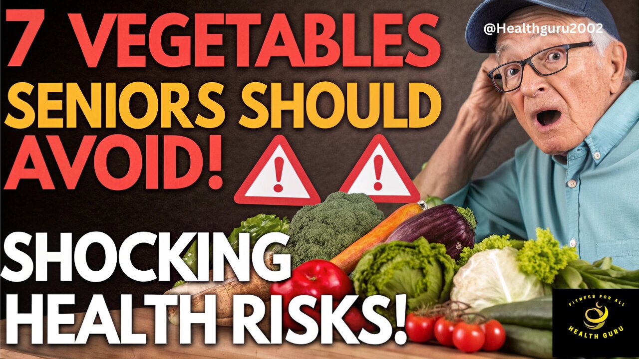 The Hidden Dangers of These 7 Common Vegetables for Seniors