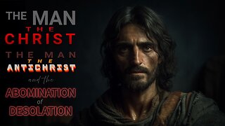 📖 PART 2: THE MAN THE CHRIST, THE MAN THE ANTICHRIST, AND THE ABOMINATION OF DESOLATION 🔥