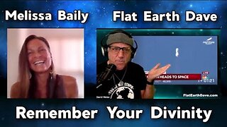 Melissa Bailey - Remember Your Divinity w Flat Earth Dave [Apr 24, 2025]