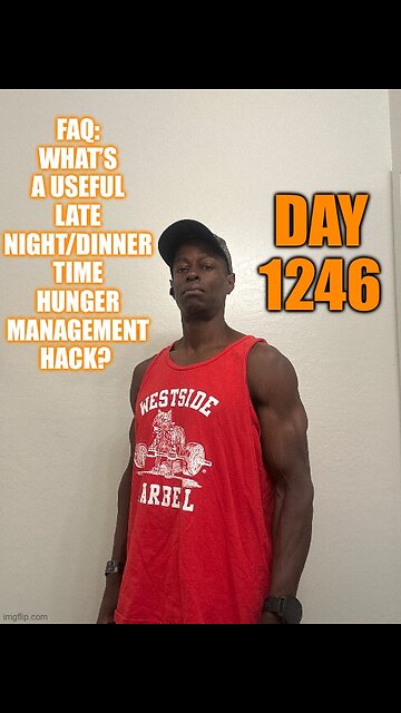 FAQ: What’s an effective late night/dinner time satiety hack? (Day 1246)