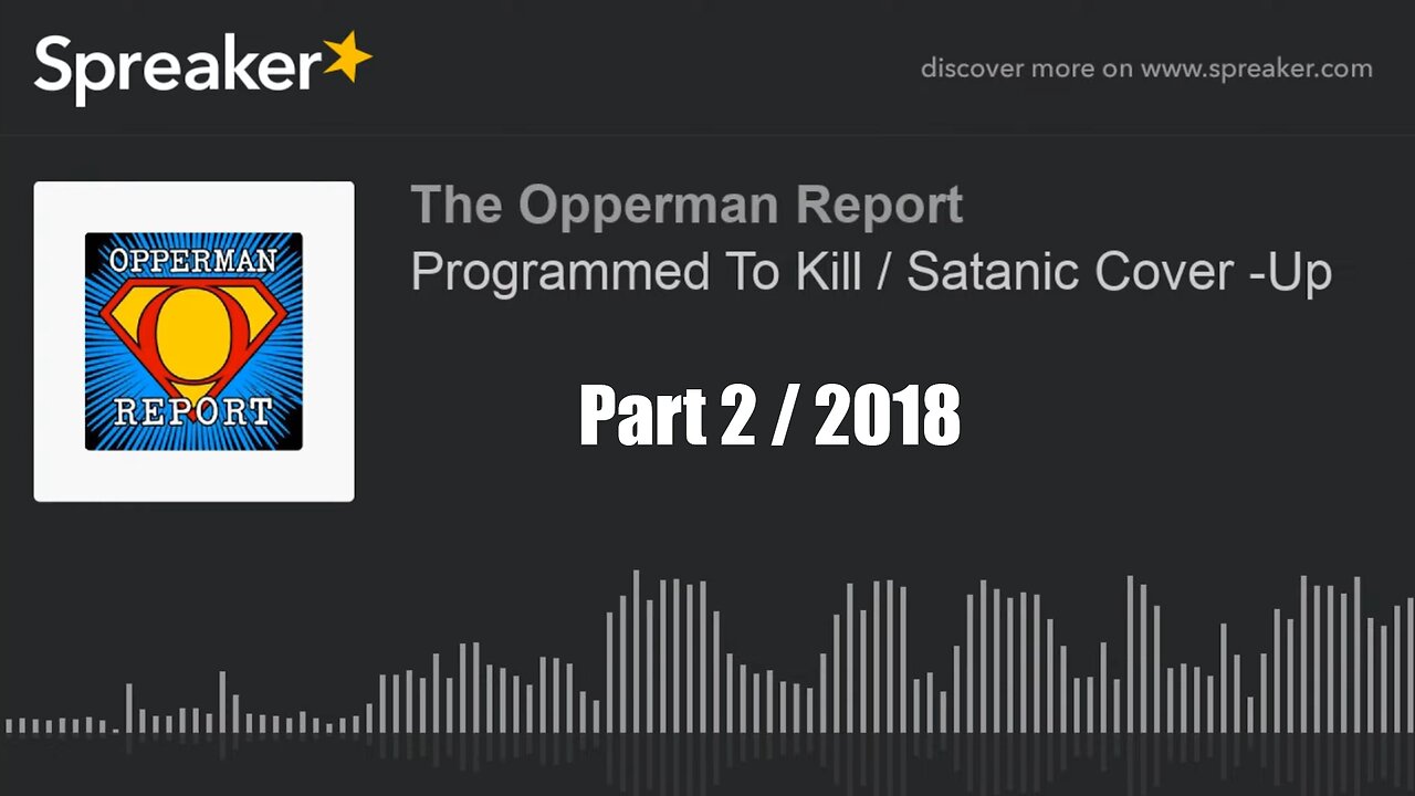 (The Opperman Report in 2018) Programmed To Kill/Satanic Cover Up Part 445