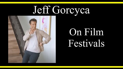 Jeff Gorcyca On Film Festivals (Interview Excerpts)