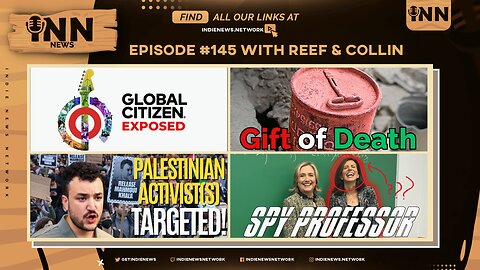 INN News #145 | GLOBAL CITIZEN EXPOSED, GIFT OF DEATH, PALESTINIAN ACTIVISTS TARGETED, SPY PROFESSOR