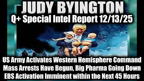 Judy Byington: Un-Redacted 12.13.25 - Mass Arrests Have Begun, EBS Activation Imminent