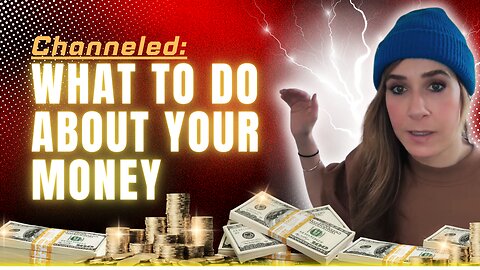 Channeled; What To Do About Your Money. Your Higher Self Is Always Guiding You.