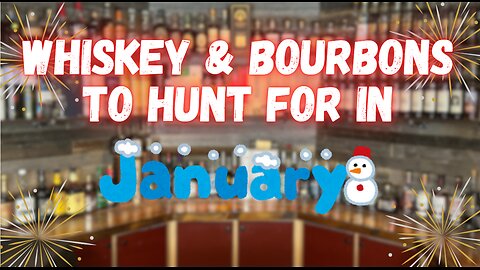 Whiskey & Bourbons To Hunt For In January!