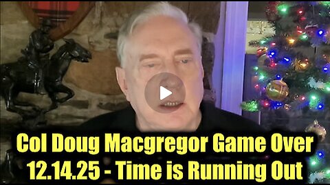 Col. Douglas MacGregor ~ Times up! Game Over.
