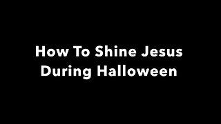 How To Shine Jesus During Halloween - Creative Ideas For Christian Parents