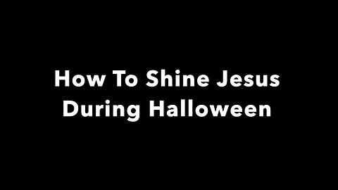 How To Shine Jesus During Halloween - Creative Ideas For Christian Parents