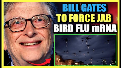 Bill Gates Develops Tech to Force Jab Humanity with Bird Flu mRNA 'With or Without Consent'