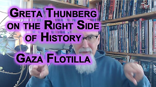 Greta Thunberg Right Side of History When IDF Brutalizes Her, Zionist Media Omits Her: Gaza Flotilla