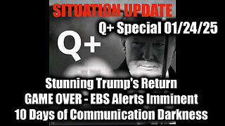 Situation Update 1-24-25 - Stunning Trump's Return,GAME OVER - EBS Alerts Imminent, Days of Darkness