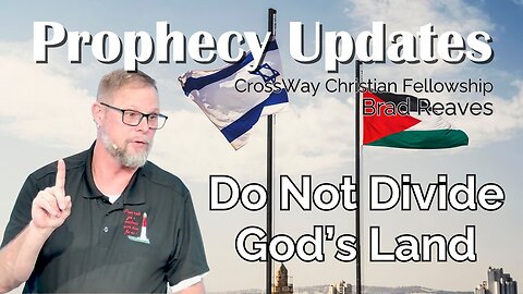 Prophecy Update- Do Not Divide God's Land