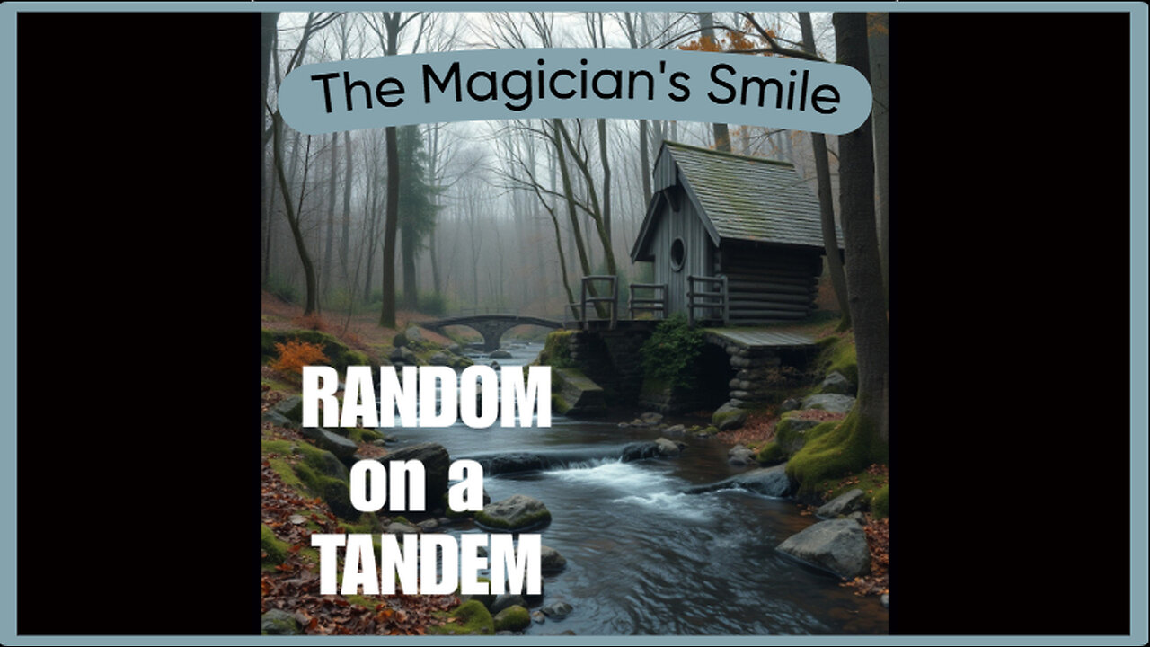 Random on a Tandem, Tandem Tranquility, The Magician's Smile, Immersive nature sights and sounds.